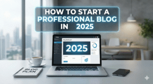 how to start a professional blog in 2025
